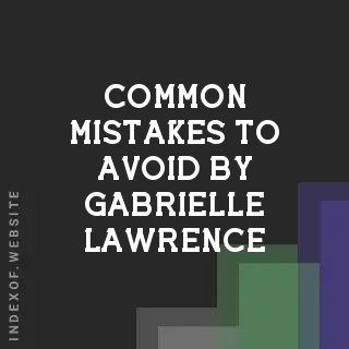 Common Mistakes to Avoid by Gabrielle Lawrence | Indexof