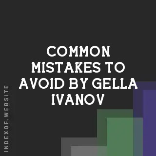 Common Mistakes to Avoid by Gella Ivanov | Indexof