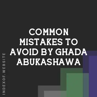 Common Mistakes to Avoid by Ghada Abukashawa | Indexof
