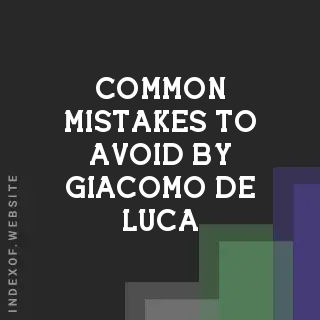 Common Mistakes to Avoid by Giacomo De Luca | Indexof
