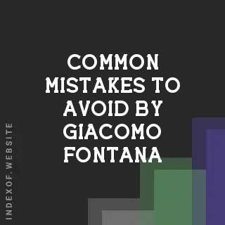 Common Mistakes to Avoid by Giacomo Fontana | Indexof