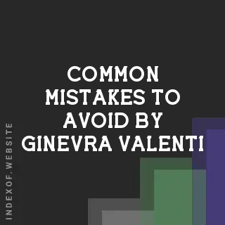 Common Mistakes to Avoid by Ginevra Valenti | Indexof
