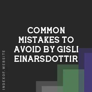 Common Mistakes to Avoid by Gisli Einarsdottir | Indexof