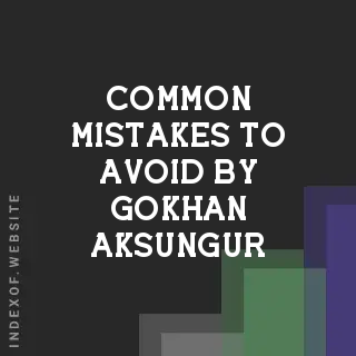 Common Mistakes to Avoid by Gokhan Aksungur | Indexof