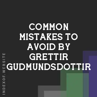Common Mistakes to Avoid by Grettir Gudmundsdottir | Indexof