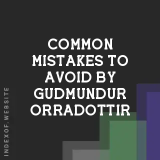 Common Mistakes to Avoid by Gudmundur Orradottir | Indexof