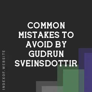 Common Mistakes to Avoid by Gudrun Sveinsdottir | Indexof