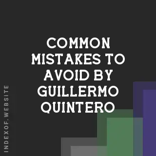Common Mistakes to Avoid by Guillermo Quintero | Indexof