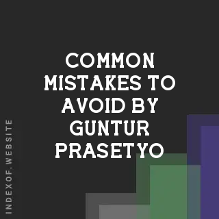 Common Mistakes to Avoid by Guntur Prasetyo | Indexof