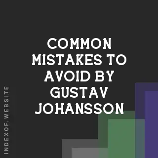 Common Mistakes to Avoid by Gustav Johansson | Indexof