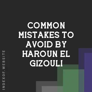 Common Mistakes to Avoid by Haroun El-Gizouli | Indexof