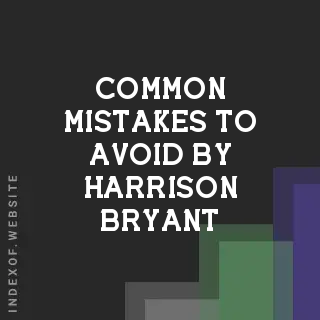 Common Mistakes to Avoid by Harrison Bryant | Indexof