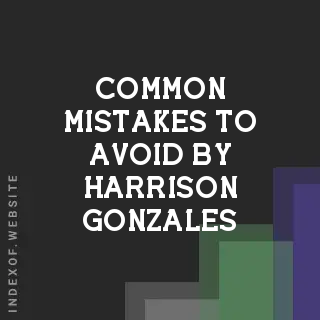 Common Mistakes to Avoid by Harrison Gonzales | Indexof