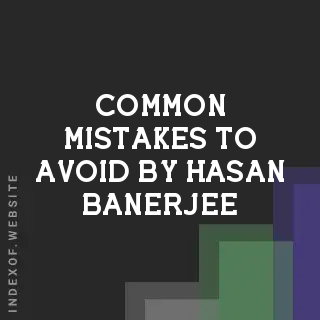 Common Mistakes to Avoid by Hasan Banerjee | Indexof