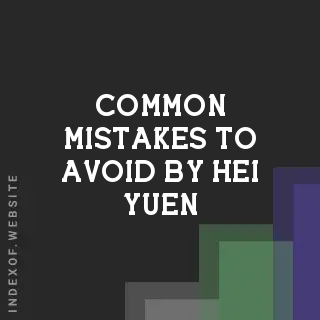 Common Mistakes to Avoid by Hei Yuen | Indexof