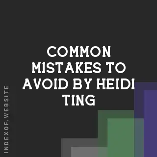 Common Mistakes to Avoid by Heidi Ting | Indexof