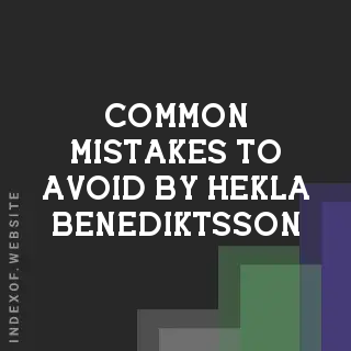 Common Mistakes to Avoid by Hekla Benediktsson | Indexof