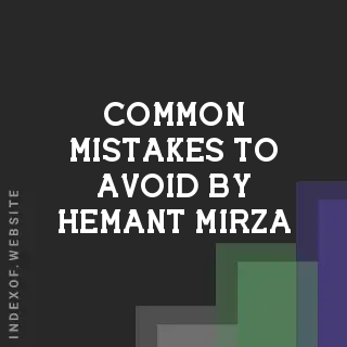 Common Mistakes to Avoid by Hemant Mirza | Indexof