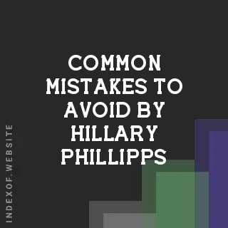 Common Mistakes to Avoid by Hillary Phillipps | Indexof