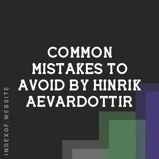 Common Mistakes to Avoid by Hinrik Aevardottir | Indexof