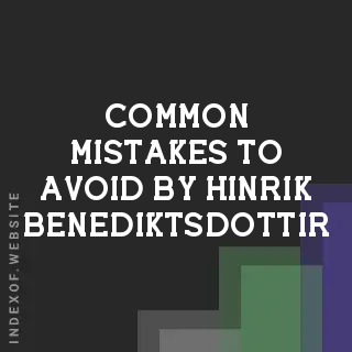 Common Mistakes to Avoid by Hinrik Benediktsdottir | Indexof