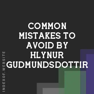 Common Mistakes to Avoid by Hlynur Gudmundsdottir | Indexof