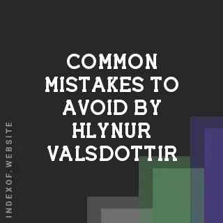 Common Mistakes to Avoid by Hlynur Valsdottir | Indexof