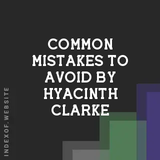 Common Mistakes to Avoid by Hyacinth Clarke | Indexof