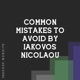 Common Mistakes to Avoid by Iakovos Nicolaou | Indexof