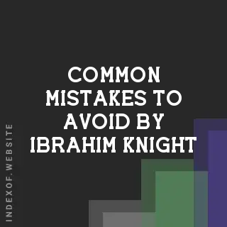Common Mistakes to Avoid by Ibrahim Knight | Indexof