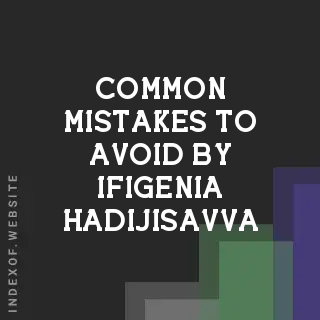 Common Mistakes to Avoid by Ifigenia Hadijisavva | Indexof