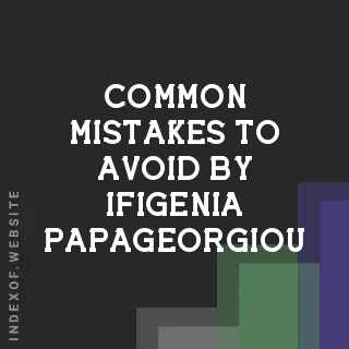 Common Mistakes to Avoid by Ifigenia Papageorgiou | Indexof