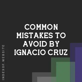 Common Mistakes to Avoid by Ignacio Cruz | Indexof
