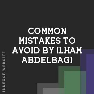 Common Mistakes to Avoid by Ilham Abdelbagi | Indexof