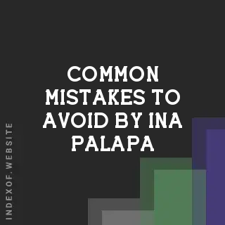 Common Mistakes to Avoid by Ina Palapa | Indexof