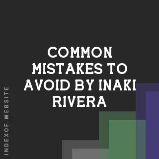 Common Mistakes to Avoid by Inaki Rivera | Indexof