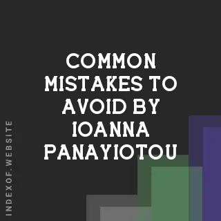Common Mistakes to Avoid by Ioanna Panayiotou | Indexof