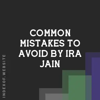 Common Mistakes to Avoid by Ira Jain | Indexof