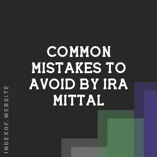 Common Mistakes to Avoid by Ira Mittal | Indexof