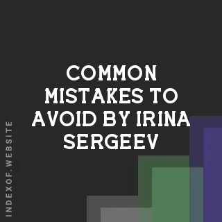 Common Mistakes to Avoid by Irina Sergeev | Indexof