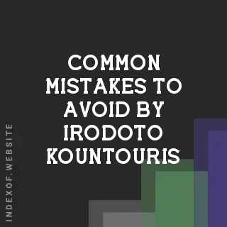 Common Mistakes to Avoid by Irodoto Kountouris | Indexof