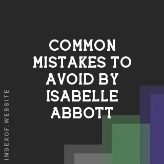 Common Mistakes to Avoid by Isabelle Abbott | Indexof