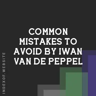 Common Mistakes to Avoid by Iwan van de Peppel | Indexof