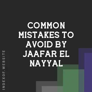 Common Mistakes to Avoid by Jaafar El-Nayyal | Indexof