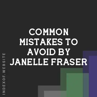 Common Mistakes to Avoid by Janelle Fraser | Indexof