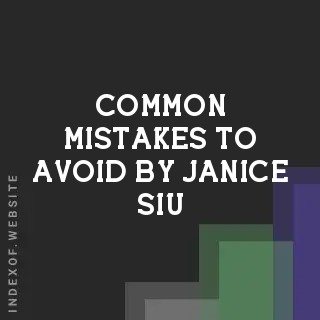 Common Mistakes to Avoid by Janice Siu | Indexof