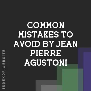 Common Mistakes to Avoid by Jean-Pierre Agustoni | Indexof