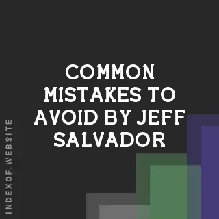 Common Mistakes to Avoid by Jeff Salvador | Indexof
