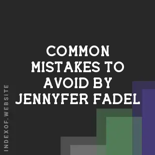Common Mistakes to Avoid by Jennyfer Fadel | Indexof