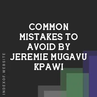 Common Mistakes to Avoid by Jeremie Mugavu Kpawi | Indexof